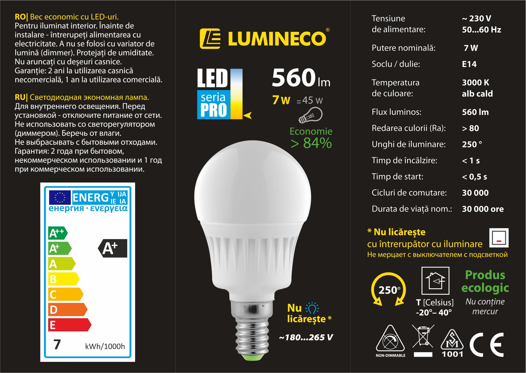 10107027, Светодиодная лампа LED PRO G45 7W E14 3000K,
Светодиодная лампа LED PRO G45 7W E14 3000K
Мощность (Вт) 7
Эквивал. традиц. (Вт) 45
Напряжение (В) 230V AC
Цветовая температура (K) 3000K
Цвет свечения белый тёплый
Световой поток (Лм) 560
Индекс цветопередачи (Ra) 80
Угол рассеивания(°) 250
Цоколь E14
Материал корпуса PC+ALU
Цвет корпуса белый
Время разогрева (с) 1
Время запуска (с) 0.5
Кол-во циклов вкл./ выкл. 30000
Световой поток после 6000 ч (%) 80
Срок службы (ч) 30000
Длина (мм) 90
Диаметр (мм) 45
Совместимость со светорегулятором Нет
Гарантия (мес.) * при бытовом некоммерческом использовании	24